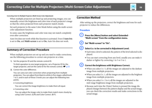 Page 58Correcting Color for Multiple Projectors (Multi-Screen Color Adjustment)
58
Correcting Color for Multiple Projectors (Multi-Screen Color Adjustment)
When multiple projectors are lined up and projecting images, you can 
manually correct the brightness and color tone of each projector's image 
so that the colors projected from each projector match closely.
Set each projector to the same Color Mode before using the multi-screen 
color adjustment function.
In some cases the brightness and color tone may...