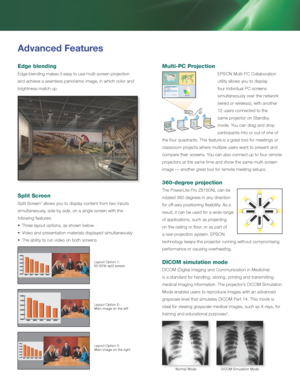 Page 4Multi-PC Projection
EPSON Multi-PC Collaboration 
utility allows you to display 
four individual PC screens 
simultaneously over the network 
(wired or wireless), with another 
12 users connected to the 
same projector on Standby 
mode. You can drag and drop 
participants into or out of one of 
the four quadrants. This feature is a great tool for meetings or 
classroom projects where multiple users want to present and 
compare their screens. You can also connect up to four remote 
projectors at the same...