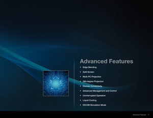 Page 1111
Advanced Features
Advanced Features
•  Edge Blending
•  Split Screen
•  Multi-PC Projection
•  360-degree Projection
•  Diverse Connectivity
•  Advanced Management and Control
•  Uninterrupted Operation
•  Liquid Cooling
•  DICOM Simulation Mode 