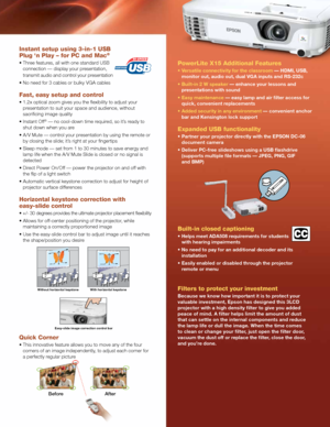 Page 3PowerLite X15 Additional Features
•  Versatile connectivity for the classroom — HDMI, USB, 
monitor out, audio out, dual VGA inputs and RS-232c
•   Built-in 2 W speaker — enhance your lessons and 
presentations with sound
•   Easy maintenance — easy lamp and air filter access for 
quick, convenient replacements
•   Added security in any environment — convenient anchor 
bar and Kensington lock support
Expanded USB functionality
•  Partner your projector directly with the EPSON DC-06 
document camera
•...