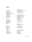 Page 88Index83
Index
A
A Input button, 11
About menu, 26, 37 to 38
Accessories, 3 to 4, 60
Action, freezing, 21
Advanced menu, 26, 31 to 33
Air filter, cleaning and replacing, 40 to 42
Anti-theft device, 3
A-RGB Input button, 11
Aspect button, 19
Aspect ratio, 17 to 20, 73
Audio, turning off, 21
Auto button, 20, 34
B
B Input button, 11
Back adjustable foot, 12
Black level setting, 30
Blank function, 21, 35
Blank screen, 10, 52 to 54
Blurry image, 56
Brightness, 73
C
Cables, 2, 4
Carrying case, 3, 45
Ceiling...