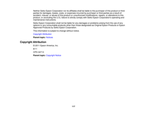 Page 117

Neither
SeikoEpson Corporation noritsaffiliates shallbeliable tothe purchaser ofthis product orthird
 parties
fordamages, losses,costs,orexpenses incurredbypurchaser orthird parties asaresult of:
 accident,
misuse,orabuse ofthis product orunauthorized modifications, repairs,oralterations tothis
 product,
or(excluding theU.S.) failure tostrictly comply withSeiko Epson Corporations operatingand
 maintenance
instructions.
 Seiko
Epson Corporation shallnotbeliable forany damages orproblems...