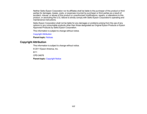 Page 117

Neither
SeikoEpson Corporation noritsaffiliates shallbeliable tothe purchaser ofthis product orthird
 parties
fordamages, losses,costs,orexpenses incurredbypurchaser orthird parties asaresult of:
 accident,
misuse,orabuse ofthis product orunauthorized modifications, repairs,oralterations tothis
 product,
or(excluding theU.S.) failure tostrictly comply withSeiko Epson Corporations operatingand
 maintenance
instructions.
 Seiko
Epson Corporation shallnotbeliable forany damages orproblems...