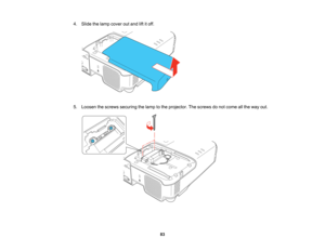 Page 83

4.
Slide thelamp cover outand liftitoff.
 5.
Loosen thescrews securing thelamp tothe projector. Thescrews donot come allthe way out.
 83   