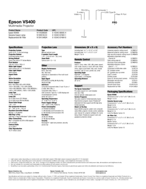 Page 4Specifications
Projection System 
Epson 3LCD, 3-chip technology
Projection Method 
Front/rear/ceiling mount
Driving Method 
Epson Poly-silicon TFT Active Matrix
Pixel Number 
786,432 (1024 x 768) x 3
White Light Output
1
4000 lumens (ISO 21118 Standard)
Color Light Output1
4000 lumens
Aspect Ratio 
4:3
Native Resolution 
1024 x 768 (XGA)
Resize Support 
640 x 480 (VGA), 800 x 600 (SVGA),  
1024 x 768 (XGA) ,1152 x 864 (SXGA),

   
1440 x 900 (WSXGA),

 1680 x 1050 (WSXGA+), 
1400 x 1050 (SXGA+), 1600 x...