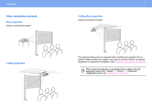 Page 1313
Installation Other installation methodsRear projection(Using a translucent screen)Ceiling projectionCeiling/Rear projection
(Using a translucent screen)
The optional ceiling mount is required when installing the projector from a 
ceiling. Please contact your dealer if you wish to use this method, as special 
equipment is required for installation. See “
Optional Accessories
” on page 60
.
p
When using rear projection, or projecting from a ceiling, select the 
appropriate mode in the “Setting” 
→...