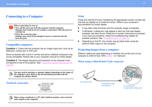 Page 1414
Connecting to a Computer Connecting to a Computer Compatible computersCondition 1: Check that the computer has an image output port, such as an 
RGB port, monitor port or CRT port.
Some computers with a built-in monitor and some notebook computers may 
not be compatible. Please refer to your computer manual for further details.
Condition 2: The display frequency and resolution of the computer must 
correspond to that of the projector. See “
Supported Display Resolutions
” on 
page 64
.
Notebook...