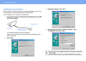 Page 1717
Connecting to a Computer Installing the driver for WindowsScreen contents will differ according to the version of Windows you are using. 
This explanation uses screenshots taken from Windows 98.
Driver installation is not required for the Macintosh.
1Connect the accessory Presentation Remote Receiver to the USB 
port of the computer.
The “Add New Hardware” wizard is displayed.
Under normal circumstances, maintain the default settings and click 
“Next” to proceed.
2Click “Next.”3Keeping the defaults,...