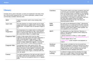 Page 6161
Glossary GlossaryComplex terms used in this book, or terms not explained in the body of the 
text, will be briefly explained here. For further explanation, please consult 
commercially available reference texts.
5BNC
A type of connector used to input analog video 
signals.
Aspect ratio
The ratio between an image’s length and its height. 
Images which have an aspect ratio of 16:9 are called 
Widescreen. The aspect ratio for standard images is 
4:3.
Color 
Temperature
The temperature of an object which...
