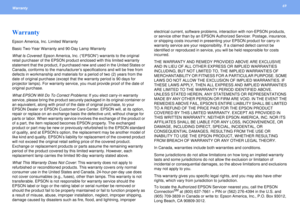 Page 6969
Warranty WarrantyEpson America, Inc. Limited Warranty
Basic Two-Year Warranty and 90-Day Lamp Warranty
What Is Covered: Epson America, Inc. (“EPSON”) warrants to the original 
retail purchaser of the EPSON product enclosed with this limited warranty 
statement that the product, if purchased new and used in the United States or 
Canada, conforms to the manufacturer’s specifications and will be free from 
defects in workmanship and materials for a period of two (2) years from the 
date of original...