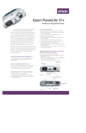 Page 1EPSON
®
What if there was a projector that could deliver the brilliant, 
full-featured performance that your business presentations
require—all in a sleek, economical model? Meet the Epson PowerLite
S1+. This multifunctional SVGA performer offers an extraordinary value.
In fact, it’s so affordable, you may want to purchase one for each
department, plus one to take on the road. With a convenient carrying
handle, this 7 lb ultraportable is easy to transport. Compatible with
both Windows
®and...