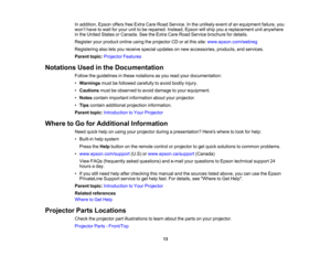 Page 13

In
addition, EpsonoffersfreeExtra CareRoad Service. Inthe unlikely eventofan equipment failure,you
 won
’t have towait foryour unittobe repaired. Instead,Epsonwillship youareplacement unitanywhere
 in
the United StatesorCanada. SeetheExtra CareRoad Service brochure fordetails.
 Register
yourproduct onlineusingtheprojector CDoratthis site: www.epson.com/webreg
 Registering
alsoletsyou receive specialupdates onnew accessories, products,andservices.
 Parent
topic:Projector Features
 Notations
Usedinthe...