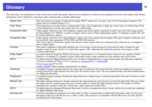 Page 7070
GlossaryThe following is an explanation of some of the terms used in this guide which may be unfamiliar or which are not explained in the text of this guide itself. Further 
information can be obtained by referring to other commercially-available publications.
Aspect ratio
The ratio between an images length and its height. HDTV images have an aspect ratio of 16:9 and appear elongated. The 
aspect ratio for standard images is 4:3.
Color Temp.
The temperature of an object that is emitting light. If the...