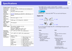 Page 7474
Specifications
* The USB interface complies with the USB 1.1 standard. 
The USB connector is not guaranteed to operate correctly with all USB-
compatible devices.
Angle of tilt
If you set the projector higher than 30º, it could damage the projector and 
cause an accident.
Product name
PowerLite S3
Dimensions
327 (W) × 86 (H) × 246 (D) mm (not including feet)
Panel size
0.5 inches
Display 
method
Polysilicon TFT active matrix
Resolution
SVGA
g 480,000 pixels (800 (W) × 600 (H) dots) × 3
Focus...