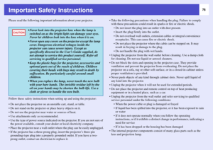 Page 7676
Important Safety InstructionsPlease read the following important information about your projector.
Follow these safety instructions when setting up and using the projector:
 Do not place the projector on an unstable cart, stand, or table.
 Do not stand on the projector or place heavy objects on it. 
 Do not use the projector near water or sources of heat.
 Use attachments only as recommended.
 Use the type of power source indicated on the projector. If you are not sure of 
the power available,...