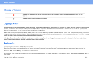 Page 22Meaning of Symbols 
Meaning of Symbols
Copyright Notice
All rights reserved. No part of this publication may be reproduced, stored in a retrieval system, or transmitted in any form or by any means, electronic, mechanical, photocopying, 
recording, or otherwise, without the prior written permission of Seiko Epson Corporation. The information contained herein is designed only for use with this Epson product. 
Epson is not responsible for any use of this information as applied to other products.
Neither...