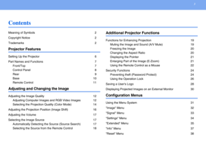Page 33 
Contents
Meaning of Symbols 2
Copyright Notice 2
Trademarks 2
Projector Features
Setting Up the Projector 6
Part Names and Functions 7
Front/Top 7
Control Panel 8
Rear 9
Base 10
Remote Control 11
Adjusting and Changing the Image
Adjusting the Image Quality 12
Adjusting Computer Images and RGB Video Images 12
Selecting the Projection Quality (Color Mode) 14
Adjusting the Projection Position (Image Shift) 16
Adjusting the Volume 17
Selecting the Image Source 17
Automatically Detecting the Source (Source...