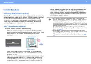 Page 2424Security Functions 
Security Functions
Preventing theft (Password Protect)
When the Password Protect function is activated, people who do not know the 
password will not be able to use the projector to project images, if the power 
has been disconnected since the password was last entered correctly. 
Furthermore, the users logo that is displayed on the background of the 
screen cannot be changed. This is effective against theft. At the time of 
purchase, the password protection function is not...