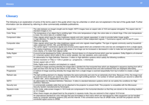 Page 6060Glossary 
Glossary
The following is an explanation of some of the terms used in this guide which may be unfamiliar or which are not explained in the text of this guide itself. Further 
information can be obtained by referring to other commercially available publications.
Aspect ratioThe ratio between an images length and its height. HDTV images have an aspect ratio of 16:9 and appear elongated. The aspect ratio for 
standard images is 4:3.
Color Temp.The temperature of an object that is emitting light....