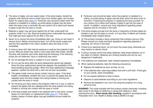Page 6969Important Safety Instructions 
◗The lamp is fragile, and can easily break. If the lamp breaks, handle the 
projector with extreme care to avoid injury from broken glass, and contact 
Epson for repairs (see page 57
). Particular care should be taken when the 
projector is installed to a ceiling, as small pieces of glass may fall down 
when the lamp cover is removed. Be very careful not to allow such pieces 
of glass to get into the eyes or mouth.
◗Material or paper may get stuck against the air filter...