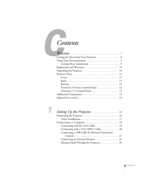Page 33
Contents
Welcome . . . . . . . . . . . . . . . . . . . . . . . . . . . . . . . . . . . . .   7
Getting the Most from Your Projector . . . . . . . . . . . . . . . . .   8
Using Your Documentation . . . . . . . . . . . . . . . . . . . . . . . . .   9
Getting More Information . . . . . . . . . . . . . . . . . . . . . . .   9
Registration and Warranty . . . . . . . . . . . . . . . . . . . . . . . . .   10
Unpacking the Projector . . . . . . . . . . . . . . . . . . . . . . . . . . .   10
Projector Parts  ....