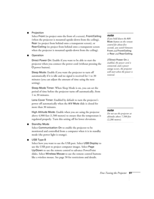 Page 61Fine-Tuning the Projector61
■Projection 
Select Front (to project onto the front of a screen), Front/Ceiling 
(when the projector is mounted upside-down from the ceiling), 
Rear (to project from behind onto a transparent screen), or 
Rear/Ceiling (to project from behind onto a transparent screen 
when the projector is mounted upside-down from the ceiling).
■Operation
Direct Power On:
 Enable if you want to be able to start the 
projector when you connect the power cord (without pressing the
 
Ppower...