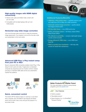 Page 3Additional Features/Benefits
•	 USB	Plug	‘n	Play	instant	setup	— instantly projects audio and video from a PC or Mac via a USB connection
•	 Automatic	vertical	image	correction	— quickly adjusts  the image to fit the screen
•	 PC-free	slide	shows	— via a USB thumb drive
•	 Quick,	convenient	control	— A/V Mute, Instant Off/On,  Direct Power Off/On
•	 The	ultimate	in	portability	— compact, lightweight design;  remote control included
•	 Energy-efficient	E-TORL	lamp	— up to 5000  -hour 
lamp life 
4
•...