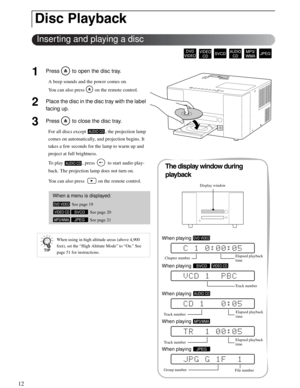 Page 1212
1Press   to open the disc tray.
A beep sounds and the power comes on.
You can also press   on the remote control. 
2Place the disc in the disc tray with the label 
facing up.
3Press   to close the disc tray.
For all discs except  , the projection lamp 
comes on automatically, and projection begins. It 
takes a few seconds for the lamp to warm up and 
project at full brightness.
To play  , press   to start audio play-
back. The projection lamp does not turn on. 
You can also press    on the remote...