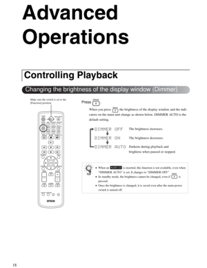 Page 1818
Advanced 
Operations
Press .
When you press   the brightness of the display window and the indi-
cators on the main unit change as shown below. DIMMER AUTO is the 
default setting.
Controlling Playback
•When an   is inserted, this function is not available, even when 
“DIMMER AUTO” is set. It changes to “DIMMER OFF.”
•In standby mode, the brightness cannot be changed, even if   is 
pressed.
•Once the brightness is changed, it is saved even after the main power 
switch is turned off.
Changing the...