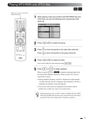 Page 2121
Advanced Operations
1When playing a disc that contains both MP3/WMA files and 
JPEG files, you see the following kind of group/track (file) 
name list.
2Press   to select the group.
3Press   to move the pointer to the track (file) name list. 
Press   to return the pointer to the group name list.
4Press   to select the track.
You can also make the same selection using  .
5Press   or   to begin playback.
When you press   for a  , continuous playback begins from 
the selected file (slideshow playback)....