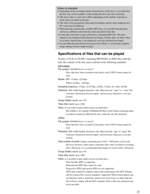 Page 2323
Advanced Operations
Specifications of files that can be played
To play a CD-R or CD-RW containing MP3/WMA or JPEG files with this 
unit, the contents of the disc must conform to the following standards.
MP3/WMA
File system: ISO9660 level 1 or level 2
Discs that have been recorded in the packet write (UDF) format cannot be 
read.
Bitrate: MP3: 32 kbps~320 kbps
WMA: 64 kbps - 160 kbps
Sampling frequency: 16 kHz, 22.05 kHz, 24 kHz, 32 kHz, 44.1 kHz, 48 kHz
Filename: Half-width English characters only....