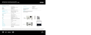 Page 4
Integrated speakers
Epson MovieMate 25 — Home entertainment made easy.
PROJECTION SYSTEM:
LCD:Resolution:Aspect ratio:Contrast ratio:Lumens:
4 COLOR (BRIGHTNESS) MODES:
ZOOM RATIO:
PROJECTION LENS:
SCREEN SIZE (PROJECTED DISTANCE):
KEYSTONE CORRECTION:
LENS SHIFT:
Vertical: Horizontal: 
SPEAKERS:
DVD UNIT:
Audio : Media:  
FAN NOISE:
LAMP:
LAMP LIFE:
WEIGHT:
DIMENSIONS: 
REMOTE CONTROL:
VIDEO INPUT SIGNAL:
TERMINAL INPUTS:
SPECIFICATIONS
Epson 3LCD technology
Three 0.55" wide poly-silicon TFT active...