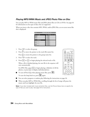 Page 3434Doing More with MovieMate
Playing MP3/WMA Music and JPEG Photo Files on Disc
You can play MP3 or WMA music files and JPEG photo files on CDs or DVDs. See page 63 
for information on the types of discs that are supported. 
When you insert a disc that contains MP3, WMA, and/or JPEG files, an on-screen menu like 
this is displayed:
1. Press   to select the group.
2. Press   to move the pointer to the track (file name) list. 
Press   to return the pointer to the group name list.
3. Press   to select the...