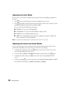 Page 2020Playing Movies
Adjusting the Color Mode
You can select a color mode to optimize picture quality based on the lighting conditions in 
the room.
1. Press  . The currently selected color mode is displayed on the screen.
2. Press   repeatedly until the desired color mode appears. After a few seconds, the color 
mode name disappears and the picture quality changes.
You can select from the following color modes:
■Dynamic: Use in rooms with bright light.
■Living Room: Use in rooms with the blinds or drapes...