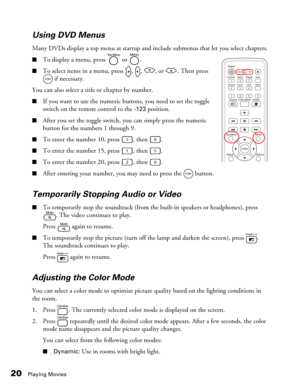 Page 2020Playing Movies
Using DVD Menus
Many DVDs display a top menu at startup and include submenus that let you select chapters.
■To display a menu, press   or  .
■To select items in a menu, press  ,  ,  , or  . Then press 
 if necessary.
You can also select a title or chapter by number.
■If you want to use the numeric buttons, you need to set the toggle 
switch on the remote control to the 
-123 position.
■After you set the toggle switch, you can simply press the numeric 
button for the numbers 1 through 9....