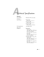 Page 105105
A
Technical Specifications
General
Type of display Poly-silicon TFT active matrix
Resolution
(native format)PowerLite S9 
800 × 600 pixels (SVGA)
PowerLite 1220
1024 × 768 pixels (XGA)
PowerLite 1260
1280 × 800 pixels (WXGA)
Color reproduction 16.8 million colors
Light output
(brightness)PowerLite S9
Normal mode:
White light output 2500 lumens
(ISO 21118 standard)
Color light output 2500 lumens
ECO mode:
White light output 1960 lumens 
ISO 21118 standard)
PowerLite 1220/PowerLite 1260
Normal mode:...
