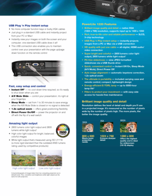 Page 3USB Plug 'n Play instant setup
•	 No	more	computer	function	keys	or	bulky	VGA	cables
•	 Just	plug	in	a	standard	USB	cable	and	instantly	project
 from your PC or Mac!
•	 Instantly	view	your	images	on	both	the	screen	and	your
  computer; one standard USB cable does it all!
•	 This	USB	connection	also	enables	you	to	maintain
  control over your presentation with the page up/page
  down function on the remote control
Fast, easy setup and control
•	Instant Off® — no cool-down time required, so it’s ready...
