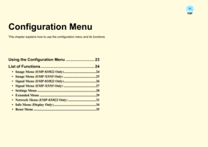 Page 22Configuration MenuThis chapter explains how to use the configuration menu and its functions.Using the Configuration Menu .......................... 23
List of Functions ................................................. 24
 Image Menu (EMP-83/822 Only).....................................24
 Image Menu (EMP-X5/S5 Only) .....................................25
 Signal Menu (EMP-83/822 Only).....................................26
 Signal Menu (EMP-X5/S5 Only) .....................................27
...