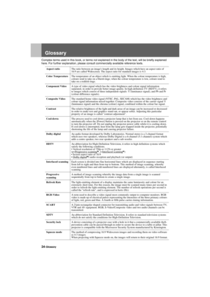 Page 2624-GlossaryAppendix.fm7/22/03
Glossary
Complex terms used in this book, or terms not explained in the body of the text, will be briefly explained 
here. For further explanation, please consult commercially available reference texts.
Aspect ratioThe ratio between an images length and its height. Images which have an aspect ratio of 
16:9 are called Widescreen. The aspect ratio for standard images is 4:3.
Color TemperatureThe temperature of an object which is emitting light. When the colour temperature is...