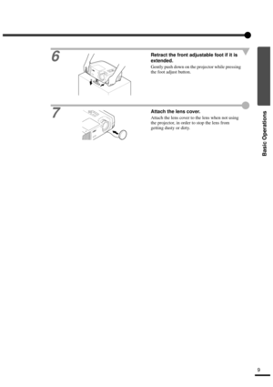 Page 119
Basic Operations
6
Retract the front adjustable foot if it is 
extended.
Gently push down on the projector while pressing 
the foot adjust button.
7Attach the lens cover.
Attach the lens cover to the lens when not using 
the projector, in order to stop the lens from 
getting dusty or dirty. 