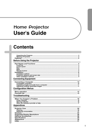 Page 31
Users Guide
Contents
Unpacking the Projector ..................................................................................................................... 2
Meaning of Symbols ............................................................................................................................ 2
Features ............................................................................................................................. 3
Before Using the Projector
Part Names and Functions...