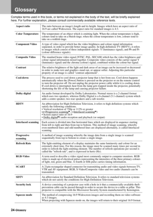 Page 2624-Glossary
Glossary
Complex terms used in this book, or terms not explained in the body of the text, will be briefly explained 
here. For further explanation, please consult commercially available reference texts.
Aspect ratioThe ratio between an images length and its height. Images which have an aspect ratio of 
16:9 are called Widescreen. The aspect ratio for standard images is 4:3.
Color TemperatureThe temperature of an object which is emitting light. When the colour temperature is high, 
colours...