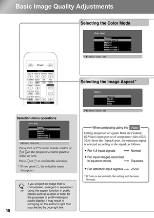 Page 2018
Basic Image Quality Adjustments
Selecting the Color Mode
Selecting the Image Aspect
Selecting the Image Aspect
Selecting the Color Mode
During projection of signals from the [Video] / 
[S-Video] input port or of component video (525i, 
525p) from the [InputA] port, the optimum aspect 
is selected according to the signal, as follows.
* If Auto is not suitable, the setting will become 
Normal.
For 4:3 input signals
For input images recorded 
in squeeze mode 
For letterbox input signalsNormal
Squeeze...