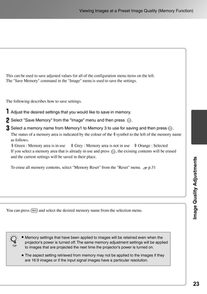 Page 2523
Viewing Images at a Preset Image Quality (Memory Function)
Image Quality Adjustments
The Cinema Color Editor program can also be used to store and retrieve memory settings from a 
computer. A computer can be used to make detailed adjustments and these adjustments can be stored 
using the Memory: Advance menu command.
TIP
The following describes how to save settings.
Adjust the desired settings that you would like to save in memory.
Select Save Memory from the Image menu and then press      .
Select a...