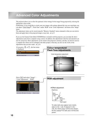 Page 1210
Advanced Color Adjustments
The projector allows you to select the optimum colour settings for the images being projected by selecting the 
appropriate colour mode. 
Furthermore, if you would like to create your own images with settings adjusted the way you want them, you 
can adjust Color Temp.
, Flesh Tone and/or RGB in the Color Adjustment sub-menu of the Image 
menu. 
The adjustment values can be stored using the Memory: Standard menu command so that you can retrieve 
them and apply them to the...