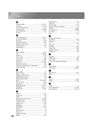 Page 5452
Index
TW500_English
Navigation Bar .............................................. 14,15,21
Network ........................................................... 6,15,20
Network Monitoring........................................... 15,20
[Network] port ................................................. 6,25,46
Noise Reduction ................................................. 15,18
Normal....................................................................... 8
Offset adjustment...