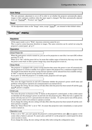 Page 3331
Configuration Menu Functions
Configuration Menu
Settings menu
This sets automatic adjustment to on or off in order to set whether the projector automatically adjusts
images to their optimum condition when the input signal is changed. The three automatically adjusted
items are Tracking
 , Position and Sync .
All the adjustment values on the Image menu, except Aspect
, are returned to their default values.
(If the aspect mode is set to Wide, keystone correction cannot be set.) 
This is used to correct...