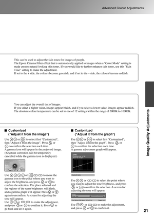 Page 2321
Advanced Colour Adjustments
Image Quality Adjustments
Customized 
(Adjust it from the image)Customized 
(Adjust it from the graph)
Use                       or                      to move the 
gamma icon to the place where you want to 
adjust the brightness, and press       or       to 
confirm the selection. The place selected and 
the regions of the same brightness will flash, 
and a gamma graph will appear. Press      or       
again to reconfirm. A screen for adjusting the 
tone will appear.
Use...