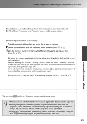 Page 2725
Viewing Images at a Preset Image Quality (Memory Function)
Image Quality Adjustments
TIP
Adjust the desired settings that you would like to save in memory.
Select Save Memory from the Memory menu and then press       or      .
Select a memory name from Memory1 to Memory9 to use for saving and then 
press       or      . The following describes how to save settings.
This can be used to save adjusted values for all of the configuration menu items on the left. 
The Save Memory command in the Memory menu...