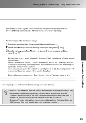 Page 2725
Viewing Images at a Preset Image Quality (Memory Function)
Image Quality Adjustments
TIP
Adjust the desired settings that you would like to save in memory.
Select Save Memory from the Memory menu and then press       or      .
Select a memory name from Memory1 to Memory9 to use for saving and then 
press       or      . The following describes how to save settings.
This can be used to save adjusted values for all of the configuration menu items on the left. 
The Save Memory command in the Memory menu...